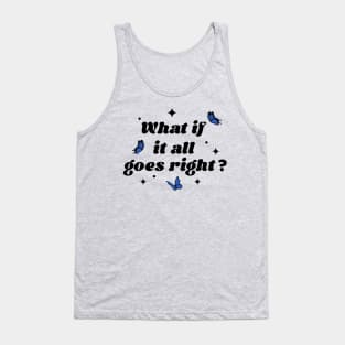 what if it all goes right? Tank Top